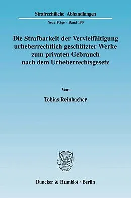 E-Book (pdf) Die Strafbarkeit der Vervielfältigung urheberrechtlich geschützter Werke zum privaten Gebrauch nach dem Urheberrechtsgesetz. von Tobias Reinbacher