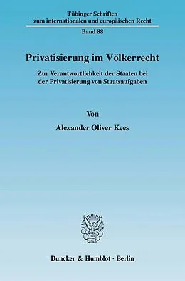 E-Book (pdf) Privatisierung im Völkerrecht. von Alexander Oliver Kees