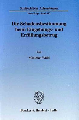 E-Book (pdf) Die Schadensbestimmung beim Eingehungs- und Erfüllungsbetrug. von Matthias Wahl