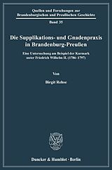 E-Book (pdf) Die Supplikations- und Gnadenpraxis in Brandenburg-Preußen. von Birgit Rehse