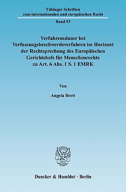 E-Book (pdf) Verfahrensdauer bei Verfassungsbeschwerdeverfahren im Horizont der Rechtsprechung des Europäischen Gerichtshofs für Menschenrechte zu Art. 6 Abs. 1 S. 1 EMRK. von Angela Brett