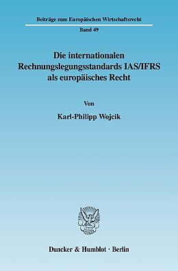 E-Book (pdf) Die internationalen Rechnungslegungsstandards IAS/IFRS als europäisches Recht. von Karl-Philipp Wojcik