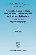 E-Book (pdf) Atypische Kausalverläufe in objektiver Zurechnung und subjektivem Tatbestand. von Florian Block