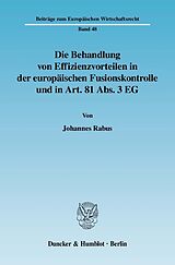 E-Book (pdf) Die Behandlung von Effizienzvorteilen in der europäischen Fusionskontrolle und in Art. 81 Abs. 3 EG. von Johannes Rabus
