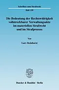 E-Book (pdf) Die Bedeutung der Rechtswidrigkeit vollstreckbarer Verwaltungsakte im materiellen Strafrecht und im Strafprozess. von Lars Steinhorst