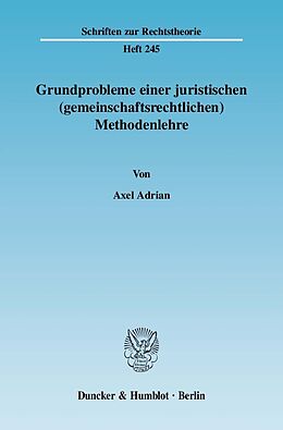 E-Book (pdf) Grundprobleme einer juristischen (gemeinschaftsrechtlichen) Methodenlehre. von Axel Adrian