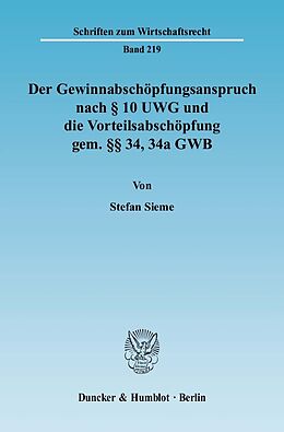 E-Book (pdf) Der Gewinnabschöpfungsanspruch nach § 10 UWG und die Vorteilsabschöpfung gem. §§ 34, 34a GWB. von Stefan Sieme