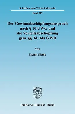 E-Book (pdf) Der Gewinnabschöpfungsanspruch nach § 10 UWG und die Vorteilsabschöpfung gem. §§ 34, 34a GWB. von Stefan Sieme