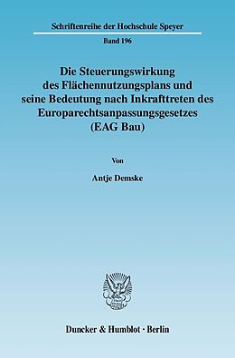 E-Book (pdf) Die Steuerungswirkung des Flächennutzungsplans und seine Bedeutung nach Inkrafttreten des Europarechtsanpassungsgesetzes (EAG Bau). von Antje Demske