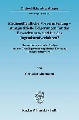 E-Book (pdf) Medienöffentliche Vorverurteilung - strafjustizielle Folgerungen für das Erwachsenen- und für das Jugendstrafverfahren? von Christian Altermann