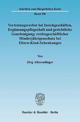 E-Book (pdf) Vertretungsverbot bei Insichgeschäften, Ergänzungspflegschaft und gerichtliche Genehmigung: rechtsgeschäftlicher Minderjährigenschutz bei Eltern-Kind-Schenkungen. von Jörg Allmendinger