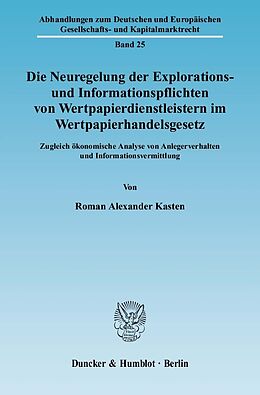 E-Book (pdf) Die Neuregelung der Explorations- und Informationspflichten von Wertpapierdienstleistern im Wertpapierhandelsgesetz. von Roman Alexander Kasten