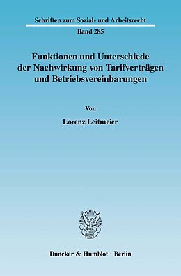 E-Book (pdf) Funktionen und Unterschiede der Nachwirkung von Tarifverträgen und Betriebsvereinbarungen. von Lorenz Leitmeier