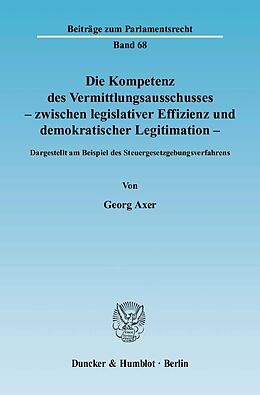 E-Book (pdf) Die Kompetenz des Vermittlungsausschusses - zwischen legislativer Effizienz und demokratischer Legitimation. von Georg Axer