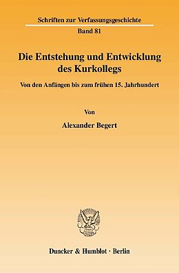 E-Book (pdf) Die Entstehung und Entwicklung des Kurkollegs. von Alexander Begert