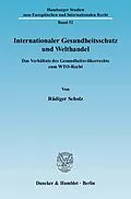 E-Book (pdf) Internationaler Gesundheitsschutz und Welthandel. von Rüdiger Scholz