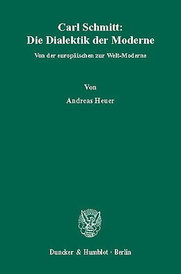 E-Book (pdf) Carl Schmitt: Die Dialektik der Moderne. von Andreas Heuer