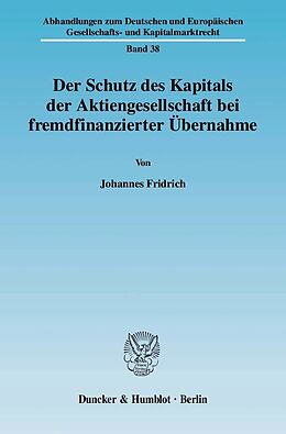 E-Book (pdf) Der Schutz des Kapitals der Aktiengesellschaft bei fremdfinanzierter Übernahme. von Johannes Fridrich
