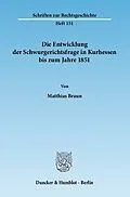 E-Book (pdf) Die Entwicklung der Schwurgerichtsfrage in Kurhessen bis zum Jahre 1851. von Matthias Braun