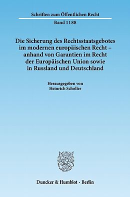 E-Book (pdf) Die Sicherung des Rechtsstaatsgebotes im modernen europäischen Recht - anhand von Garantien im Recht der Europäischen Union sowie in Russland und Deutschland. von 