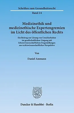 E-Book (pdf) Medizinethik und medizinethische Expertengremien im Licht des öffentlichen Rechts. von Daniel Ammann