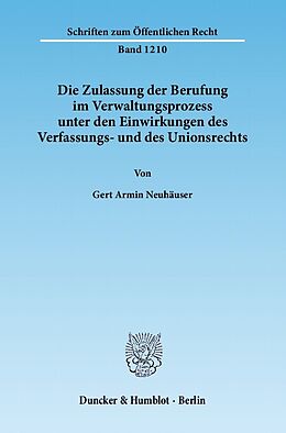 E-Book (pdf) Die Zulassung der Berufung im Verwaltungsprozess unter den Einwirkungen des Verfassungs- und des Unionsrechts. von Gert Armin Neuhäuser