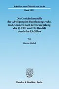 E-Book (pdf) Die Gerichtskontrolle der Abwägung im Bauplanungsrecht, insbesondere nach der Neuregelung der §§ 2 III und 214 BauGB durch das EAG Bau. von Marcus Merkel