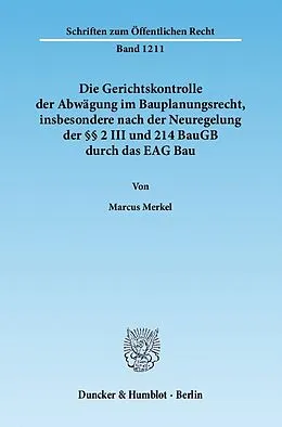 E-Book (pdf) Die Gerichtskontrolle der Abwägung im Bauplanungsrecht, insbesondere nach der Neuregelung der §§ 2 III und 214 BauGB durch das EAG Bau. von Marcus Merkel