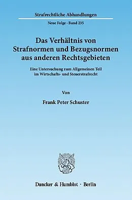 E-Book (pdf) Das Verhältnis von Strafnormen und Bezugsnormen aus anderen Rechtsgebieten. von Frank Peter Schuster
