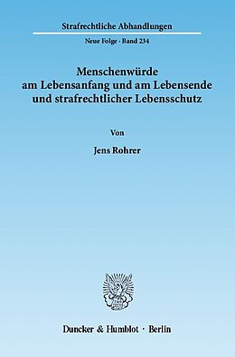 E-Book (pdf) Menschenwürde am Lebensanfang und am Lebensende und strafrechtlicher Lebensschutz. von Jens Rohrer