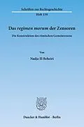E-Book (pdf) Das ?regimen morum? der Zensoren. von Nadja El Beheiri