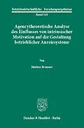 E-Book (pdf) Agencytheoretische Analyse des Einflusses von intrinsischer Motivation auf die Gestaltung betrieblicher Anreizsysteme. von Markus Brunner