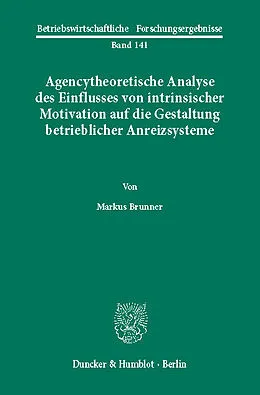 E-Book (pdf) Agencytheoretische Analyse des Einflusses von intrinsischer Motivation auf die Gestaltung betrieblicher Anreizsysteme. von Markus Brunner