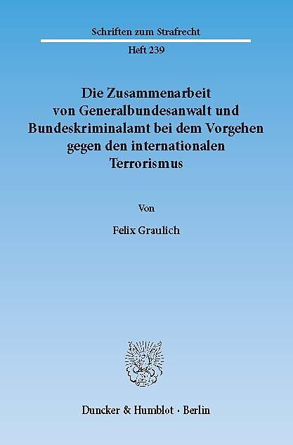 Die Zusammenarbeit von Generalbundesanwalt und Bundeskriminalamt bei dem Vorgehen gegen den internationalen Terrorismus.