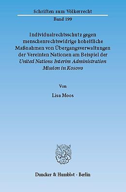 E-Book (pdf) Individualrechtsschutz gegen menschenrechtswidrige, hoheitliche Maßnahmen von Übergangsverwaltungen der Vereinten Nationen am Beispiel der United Nations Interim Administration Mission in Kosovo. von Lisa Moos