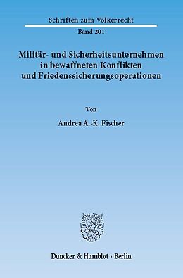 E-Book (pdf) Militär- und Sicherheitsunternehmen in bewaffneten Konflikten und Friedenssicherungsoperationen. von Andrea A.-K. Fischer