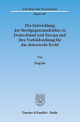 E-Book (pdf) Die Entwicklung der Streitgegenstandslehre in Deutschland und Europa und ihre Vorbildwirkung für das chinesische Recht. von Ding Ma