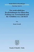 E-Book (pdf) Die strafrechtlichen Beschränkungen der klinischen Prüfung von Arzneimitteln und ihr Verhältnis zu § 228 StGB. von Katja Oswald