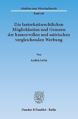 E-Book (pdf) Die lauterkeitsrechtlichen Möglichkeiten und Grenzen der humorvollen und satirischen vergleichenden Werbung. von Andrej Levin