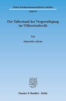 E-Book (pdf) Der Tatbestand der Vergewaltigung im Völkerstrafrecht. von Alexandra Adams