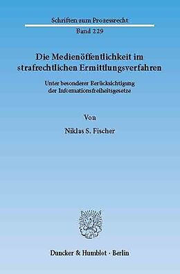 E-Book (pdf) Die Medienöffentlichkeit im strafrechtlichen Ermittlungsverfahren. von Niklas S. Fischer