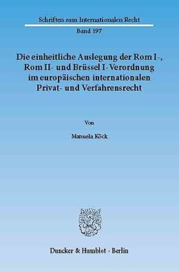 E-Book (pdf) Die einheitliche Auslegung der Rom I-, Rom II- und Brüssel I-Verordnung im europäischen internationalen Privat- und Verfahrensrecht. von Manuela Köck