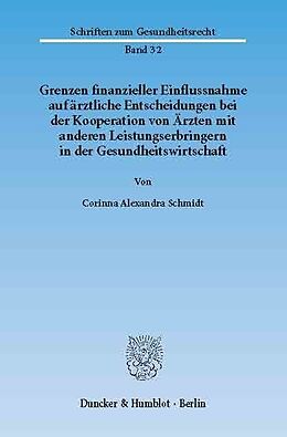 E-Book (pdf) Grenzen finanzieller Einflussnahme auf ärztliche Entscheidungen bei der Kooperation von Ärzten mit anderen Leistungserbringern in der Gesundheitswirtschaft. von Corinna Alexandra Schmidt