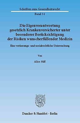 E-Book (pdf) Die Eigenverantwortung gesetzlich Krankenversicherter unter besonderer Berücksichtigung der Risiken wunscherfüllender Medizin. von Alice Süß