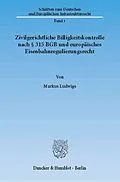 E-Book (pdf) Zivilgerichtliche Billigkeitskontrolle nach § 315 BGB und europäisches Eisenbahnregulierungsrecht. von Markus Ludwigs