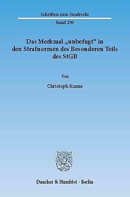 E-Book (pdf) Das Merkmal »unbefugt« in den Strafnormen des Besonderen Teils des StGB. von Christoph Kunze