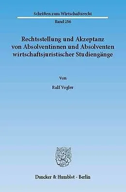 E-Book (pdf) Rechtsstellung und Akzeptanz von Absolventinnen und Absolventen wirtschaftsjuristischer Studiengänge. von Ralf Vogler