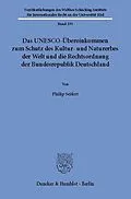 E-Book (pdf) Das UNESCO-Übereinkommen zum Schutz des Kultur- und Naturerbes der Welt und die Rechtsordnung der Bundesrepublik Deutschland. von Philip Seifert
