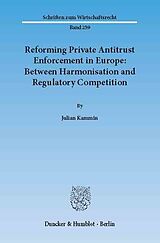 eBook (pdf) Reforming Private Antitrust Enforcement in Europe: Between Harmonisation and Regulatory Competition. de Julian Kammin