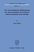 E-Book (pdf) Die Auswirkung der Bekämpfung des internationalen Terrorismus auf die staatliche Souveränität. von Katja Weigelt